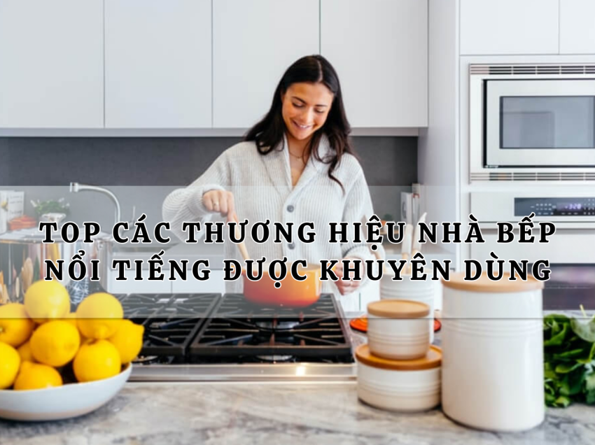 Các thương hiệu nhà bếp nổi tiếng